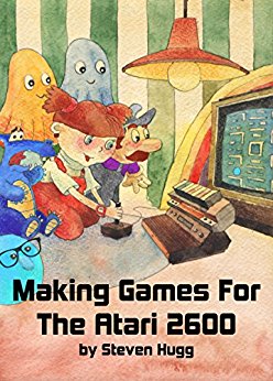Making Games for the Atari 2600, Steven Hugg 2016